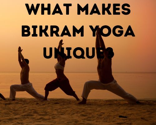 What-Makes-Bikram-Yoga-Unique